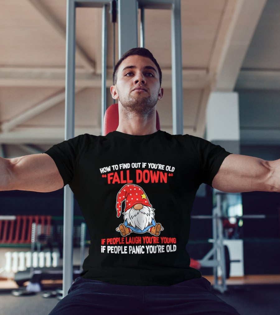 Find Out If You're Old Fall Down People Laugh You're Young People Panic T-Shirt
