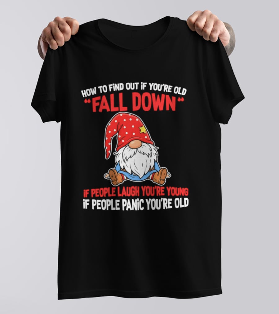 Find Out If You're Old Fall Down People Laugh You're Young People Panic T-Shirt