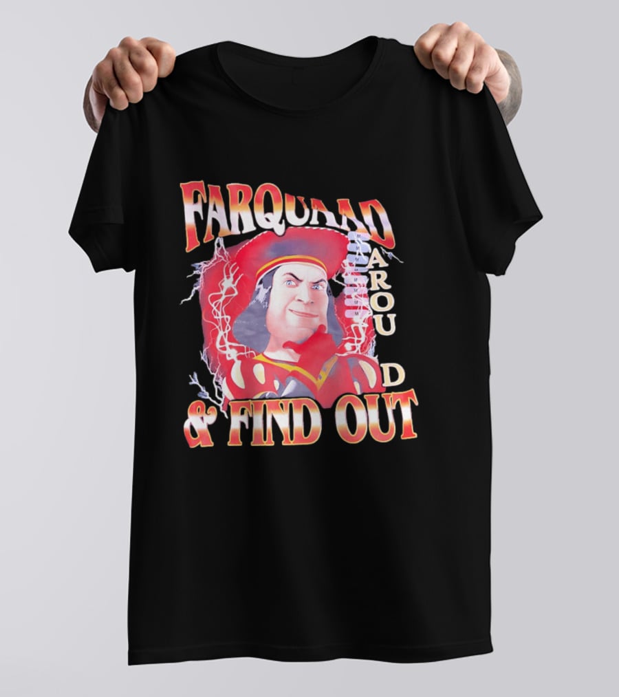 Farquaad Around And Find Out T-Shirt