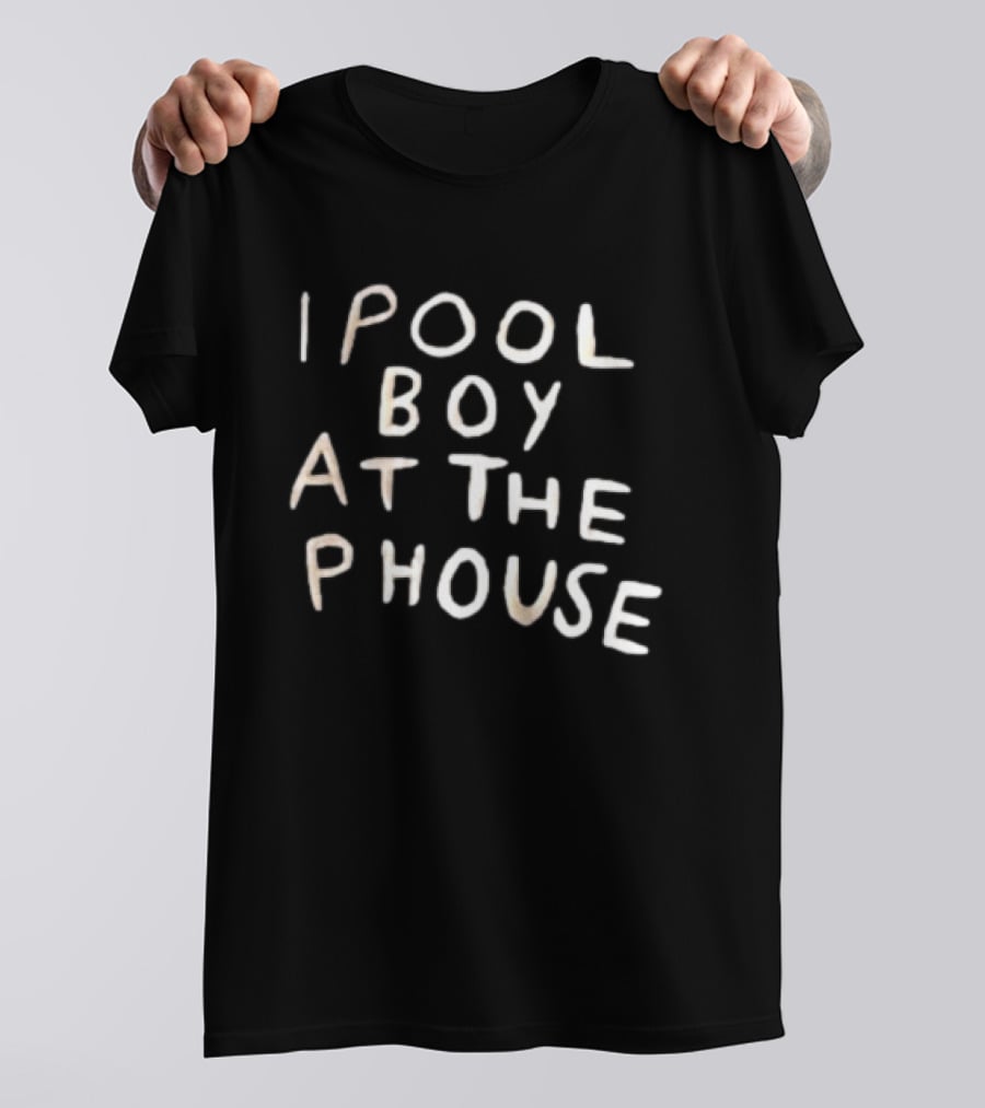 I Pool Boy At The Phouse Witty T-Shirt