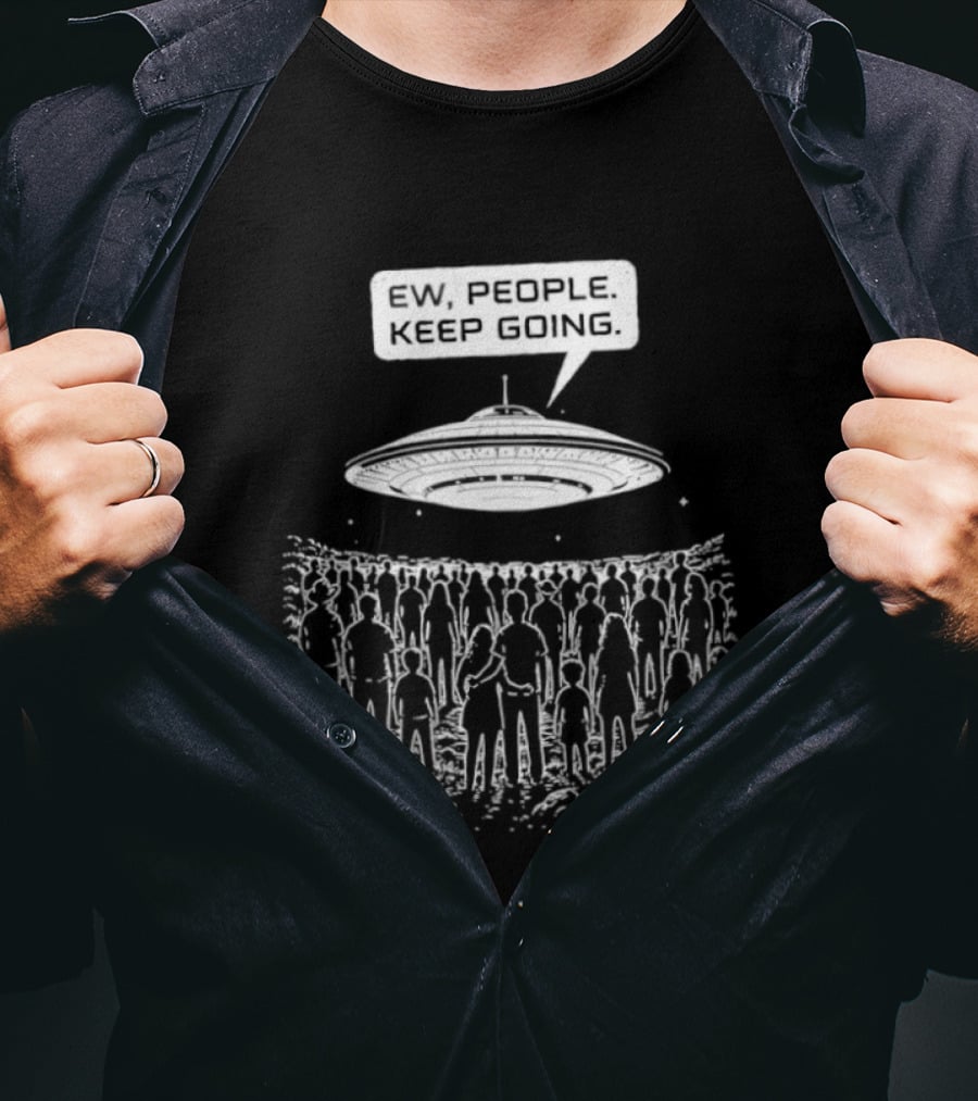 Ew People UFO Alien Abduction Keep Going T-Shirt