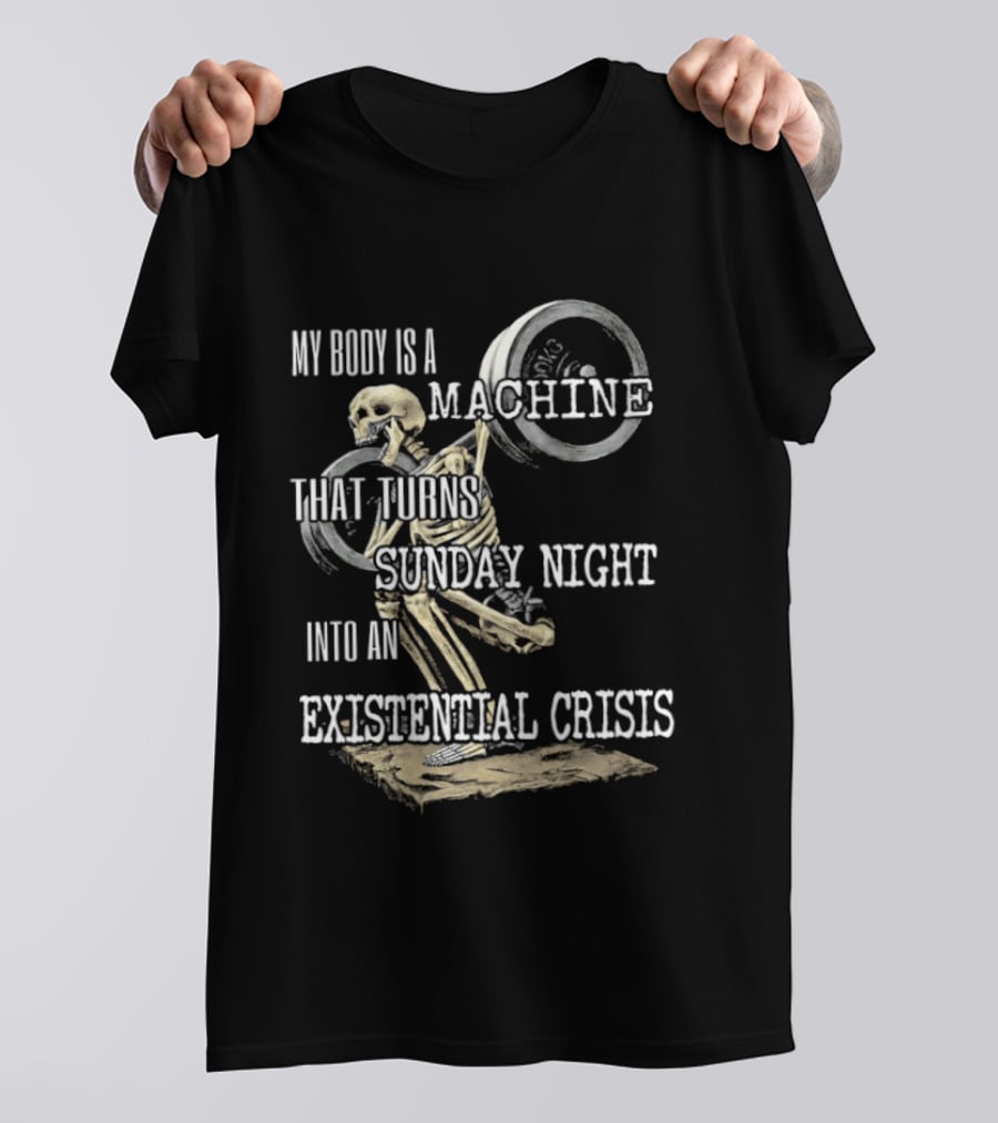 My Body Is A Machine That Turns Sunday Night Into An Existential Crisis Skeleton And Gears Concept T-Shirt