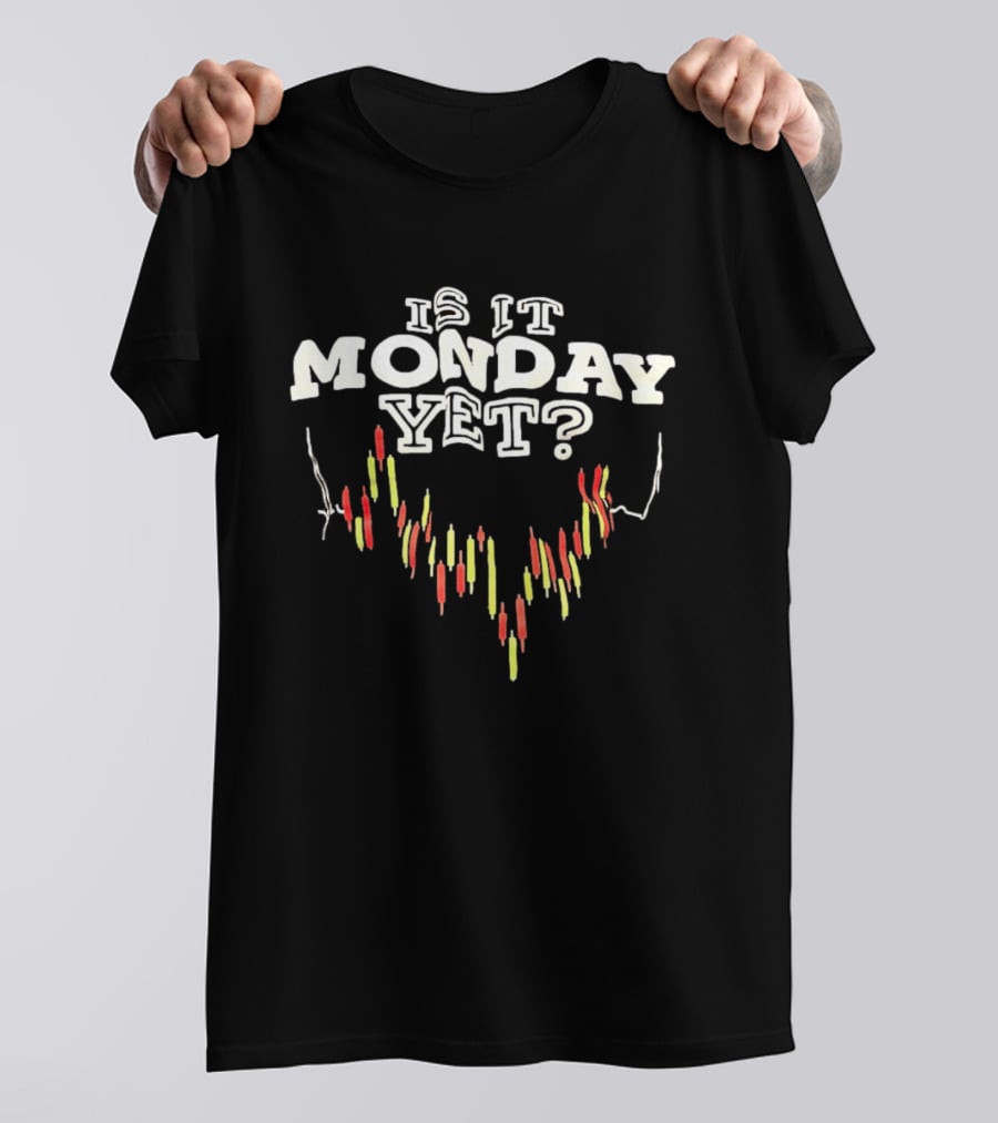 Is It Monday Yet Stock Market Candlestick Chart Trader Humor T-Shirt