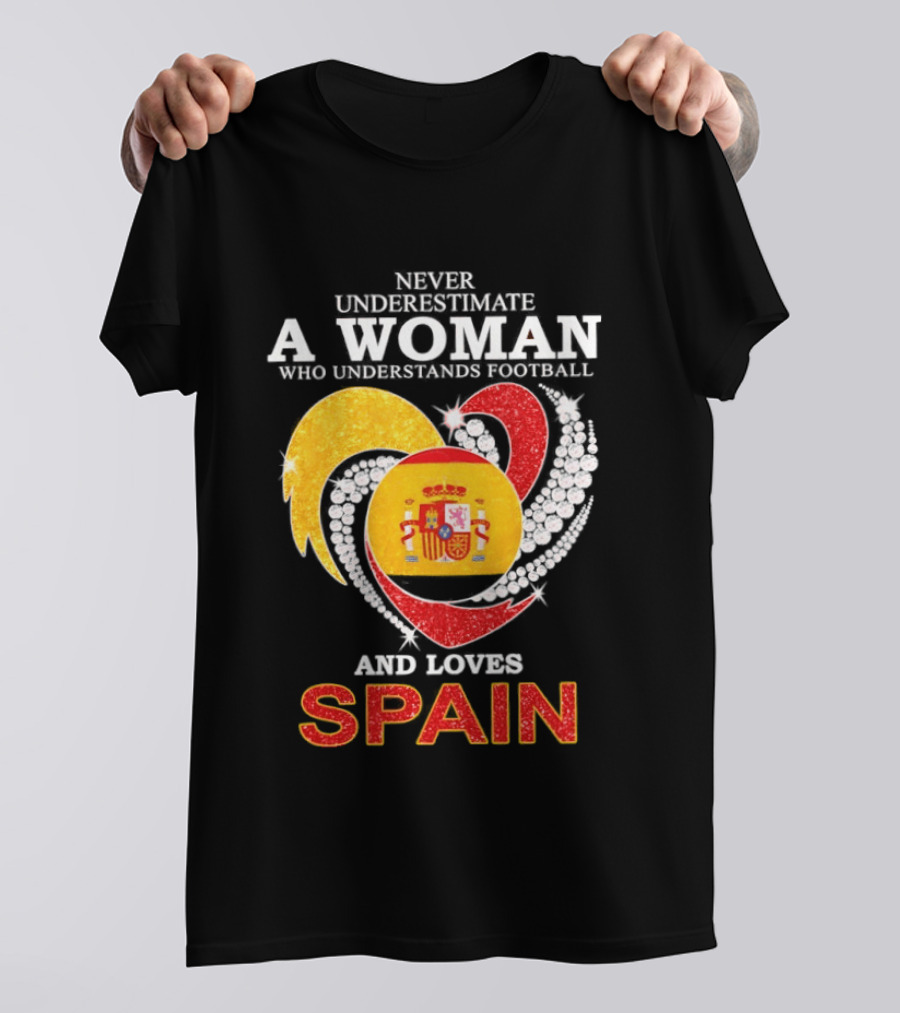 Never Underestimate A Woman Who Understands Football And Loves Spain T-Shirt