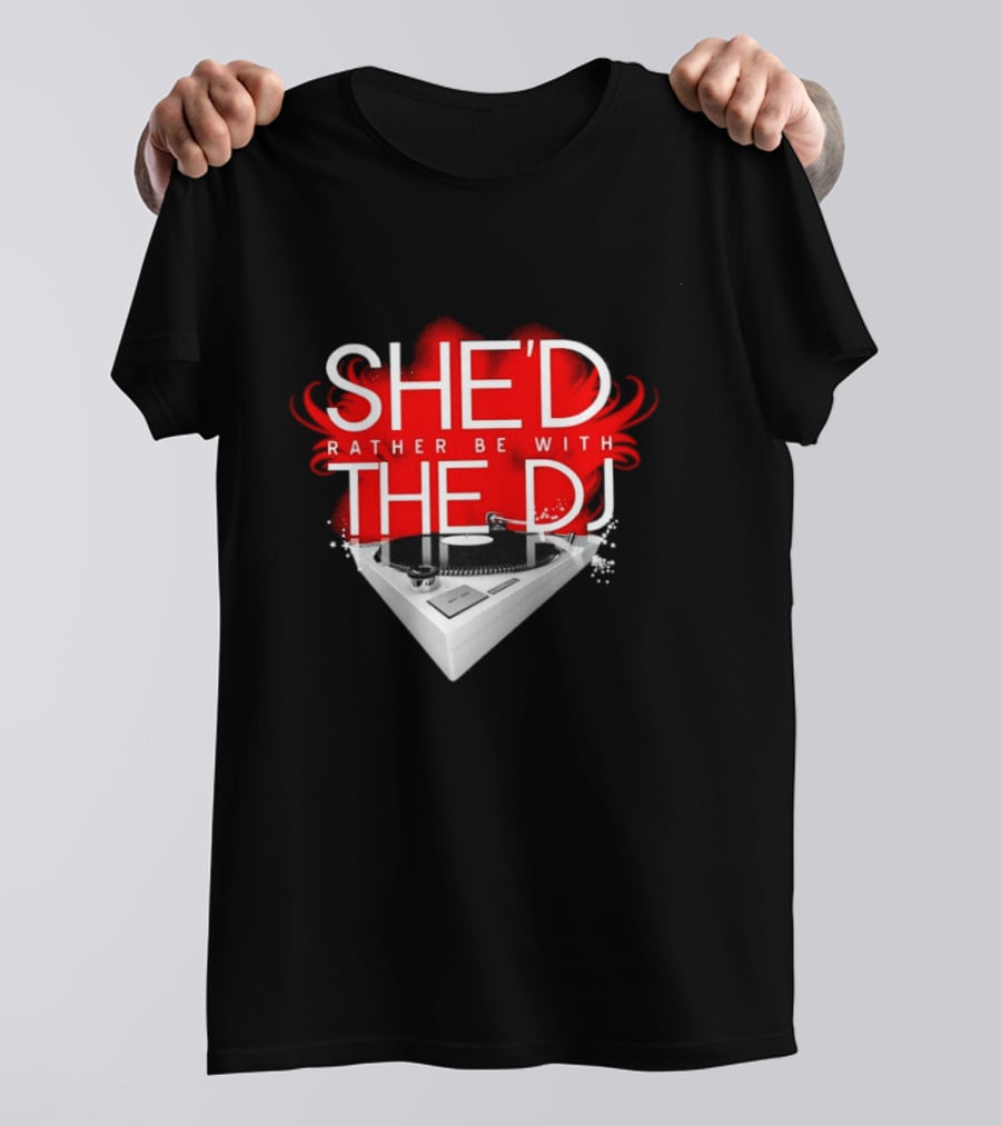 She'd Rather Be With The DJ Turntable Hardnox T-Shirt