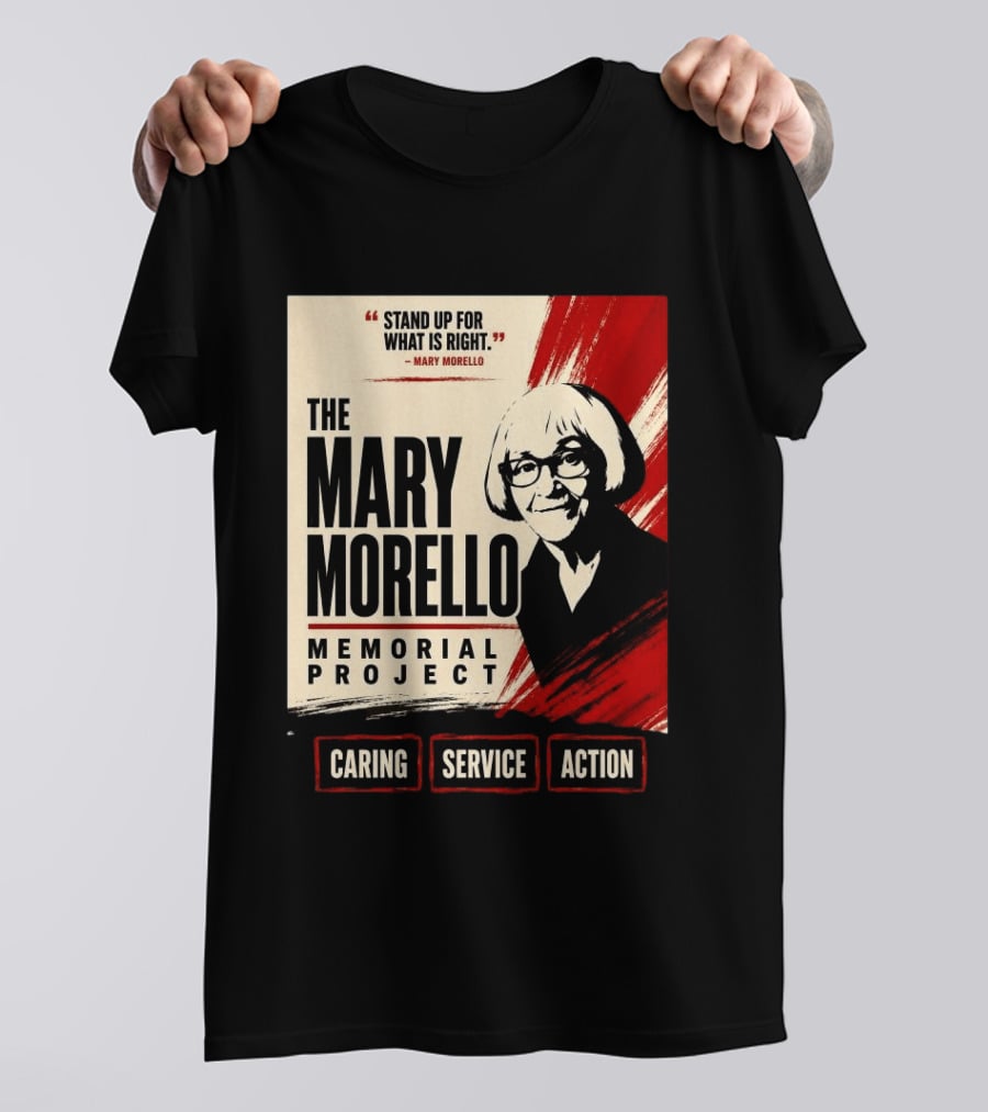 The Mary Morello Memorial Project Stand Up For What Is Right Caring Service Action T-Shirt