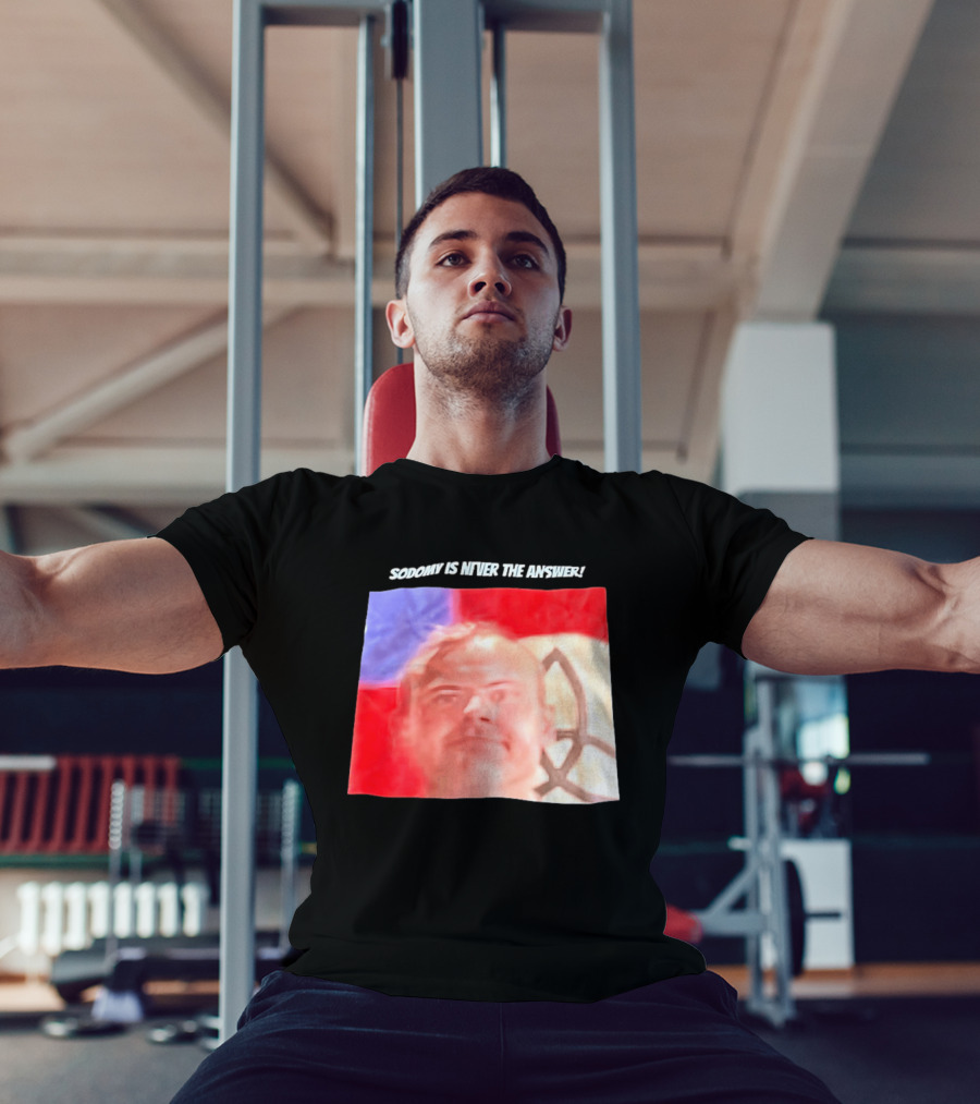 Sodomy Is Never The Answer Meme Face With Flag T-Shirt