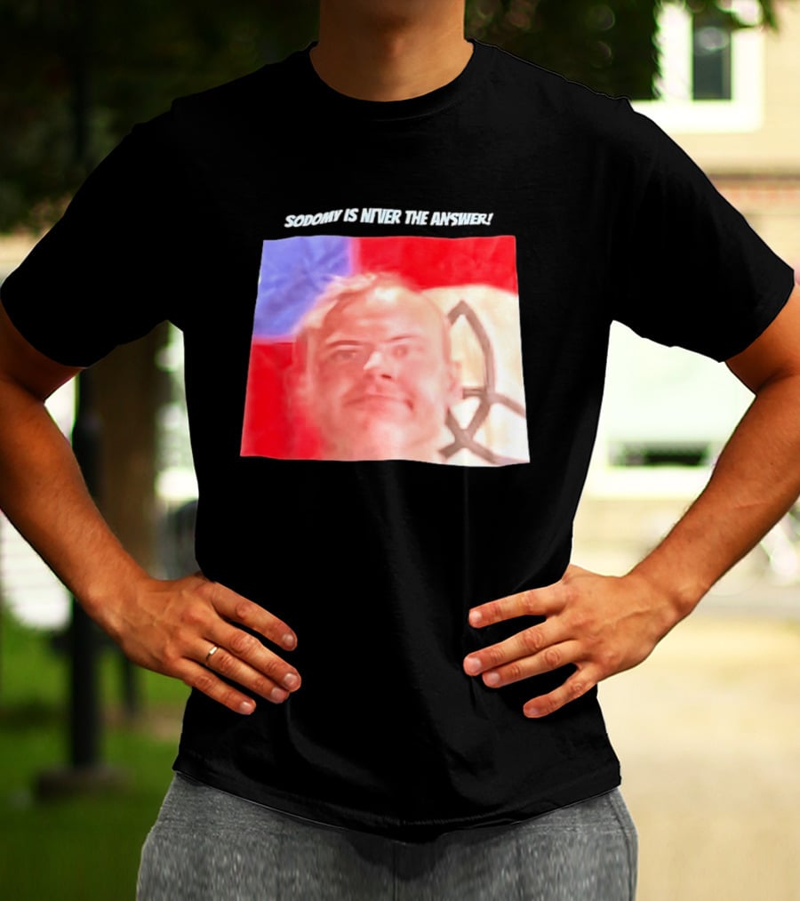 Sodomy Is Never The Answer Meme Face With Flag T-Shirt