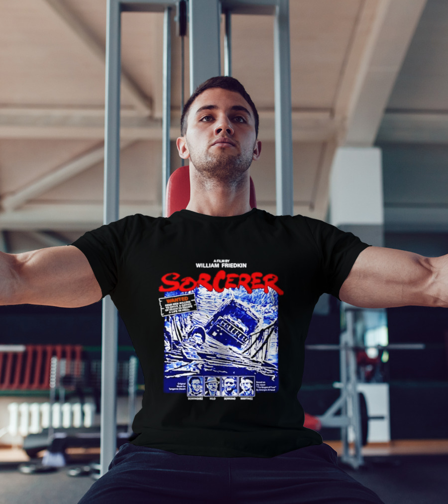 Sorcerer William Friedkin Remastered Edition Wages Of Fear Original Film Director T-Shirt