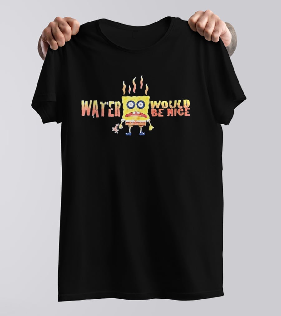 SpongeBob Water Would Be Nice Parched Meme T-Shirt