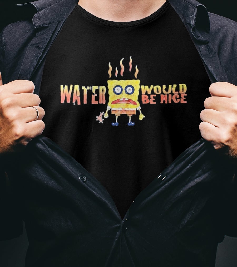 SpongeBob Water Would Be Nice Parched Meme T-Shirt