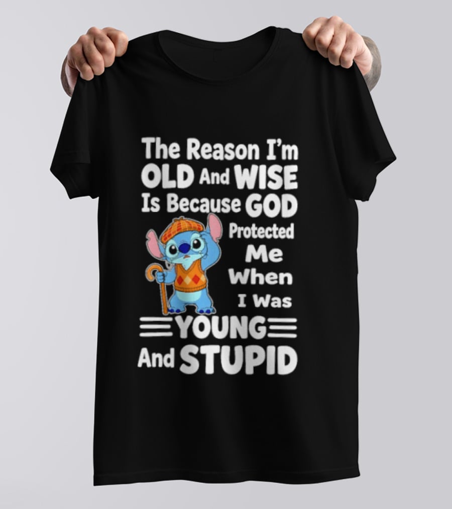 Stitch The Reason I'm Old And Wise Is Because God Protected Me When I Was Young And Stupid T-Shirt