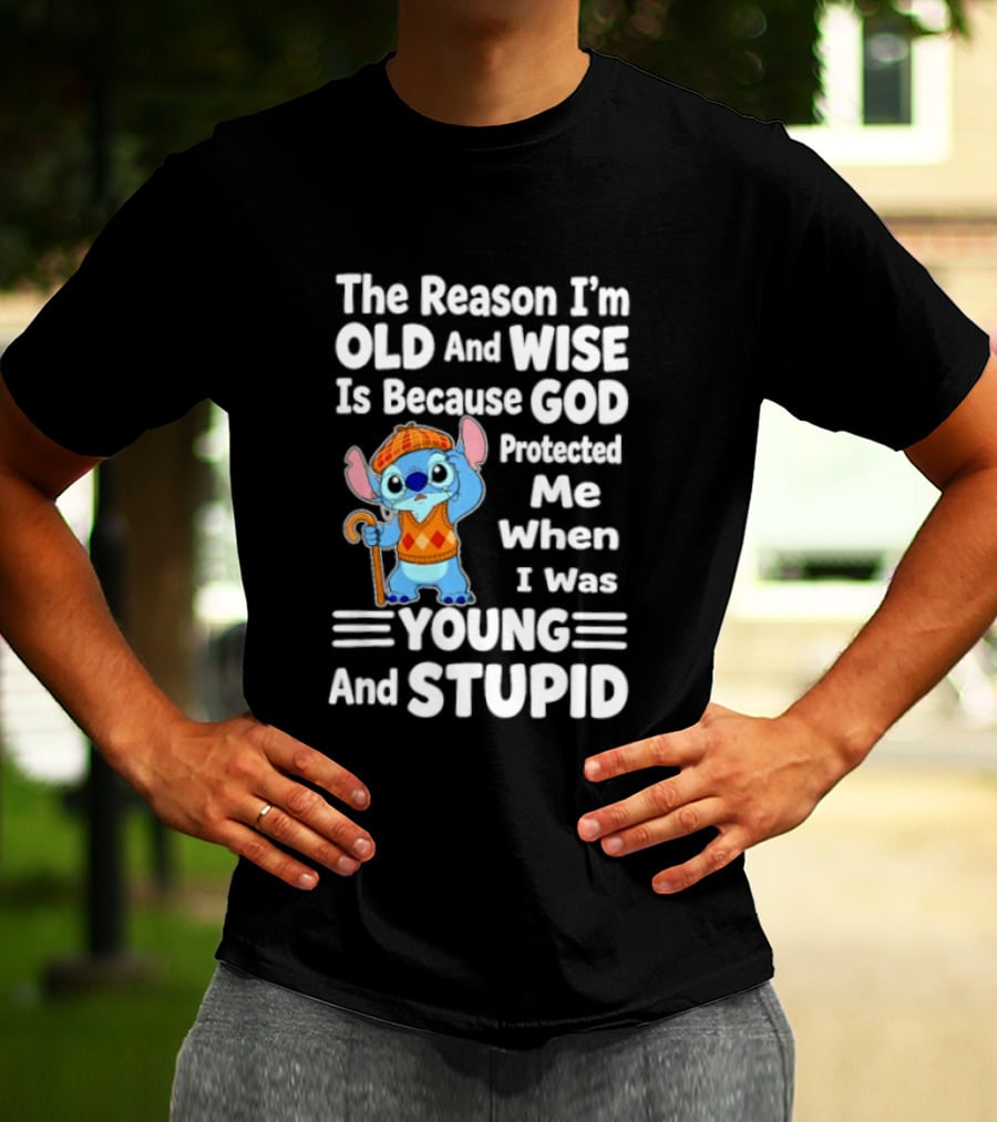 Stitch The Reason I'm Old And Wise Is Because God Protected Me When I Was Young And Stupid T-Shirt