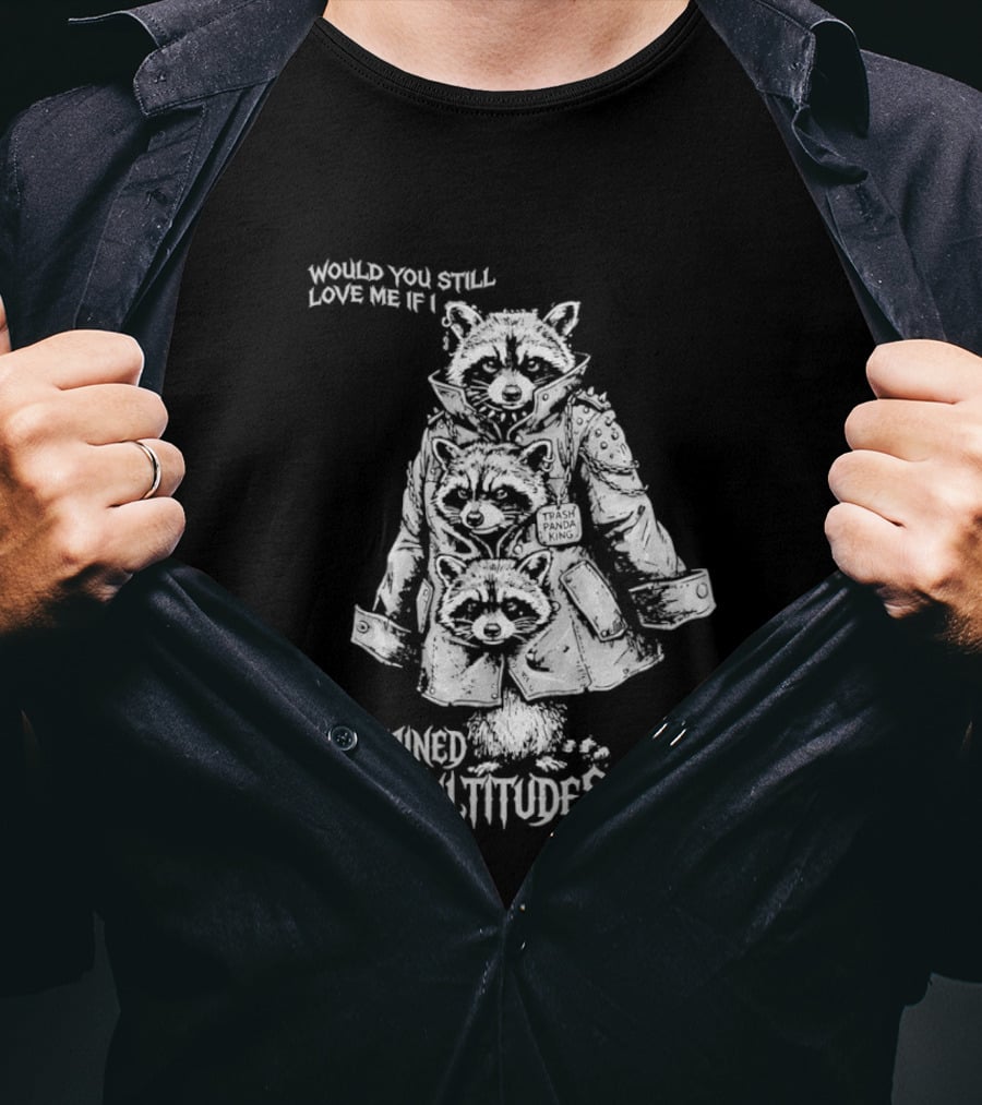 Trash Panda King Would You Still Love Me If I Contained Multitudes Raccoon T-Shirt