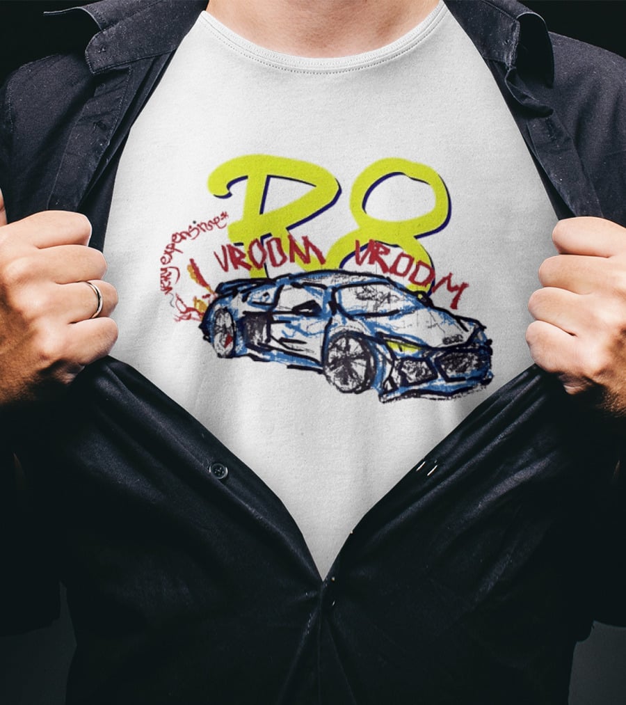R8 Expensive Vroom Vroom T-Shirt