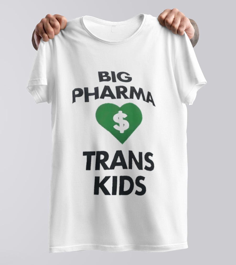 Big Pharma Heart Dollar Trans Kids Social Commentary T-Shirt