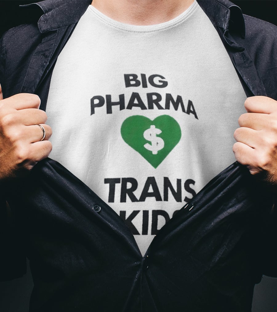 Big Pharma Heart Dollar Trans Kids Social Commentary T-Shirt