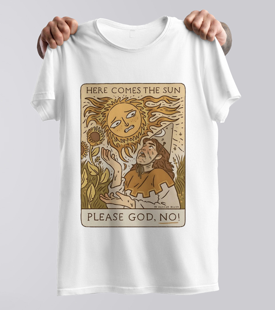 Here Comes The Sun Please God No By Hannah Bluish Sunflower Field Scene T-Shirt