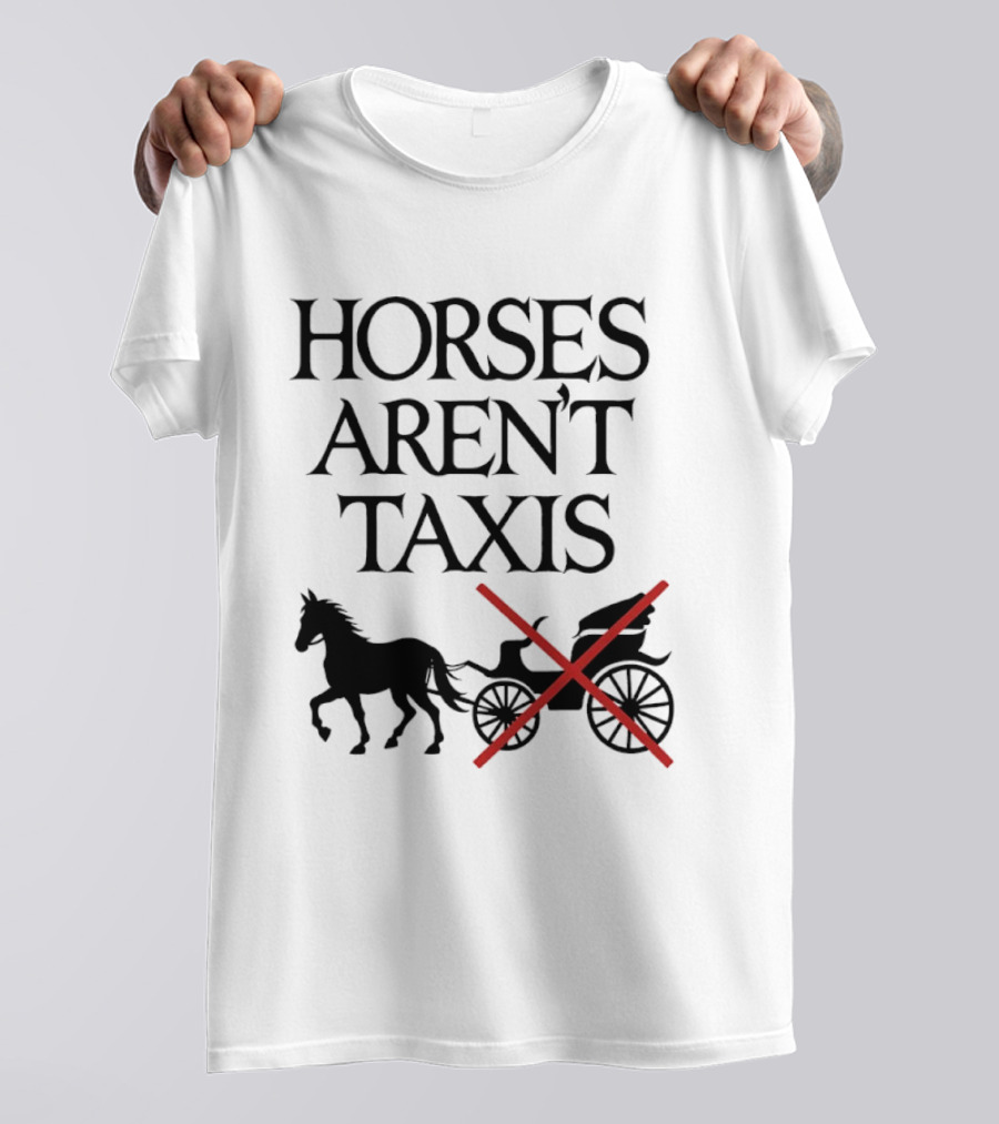 Horses Aren't Taxis Animal Rights Carriage Awareness T-Shirt