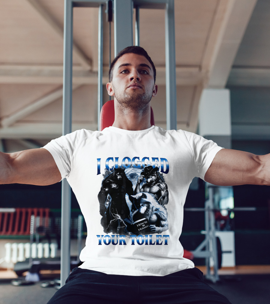 I Clogged Your Toilet Werewolf How To Be Human Meme T-Shirt