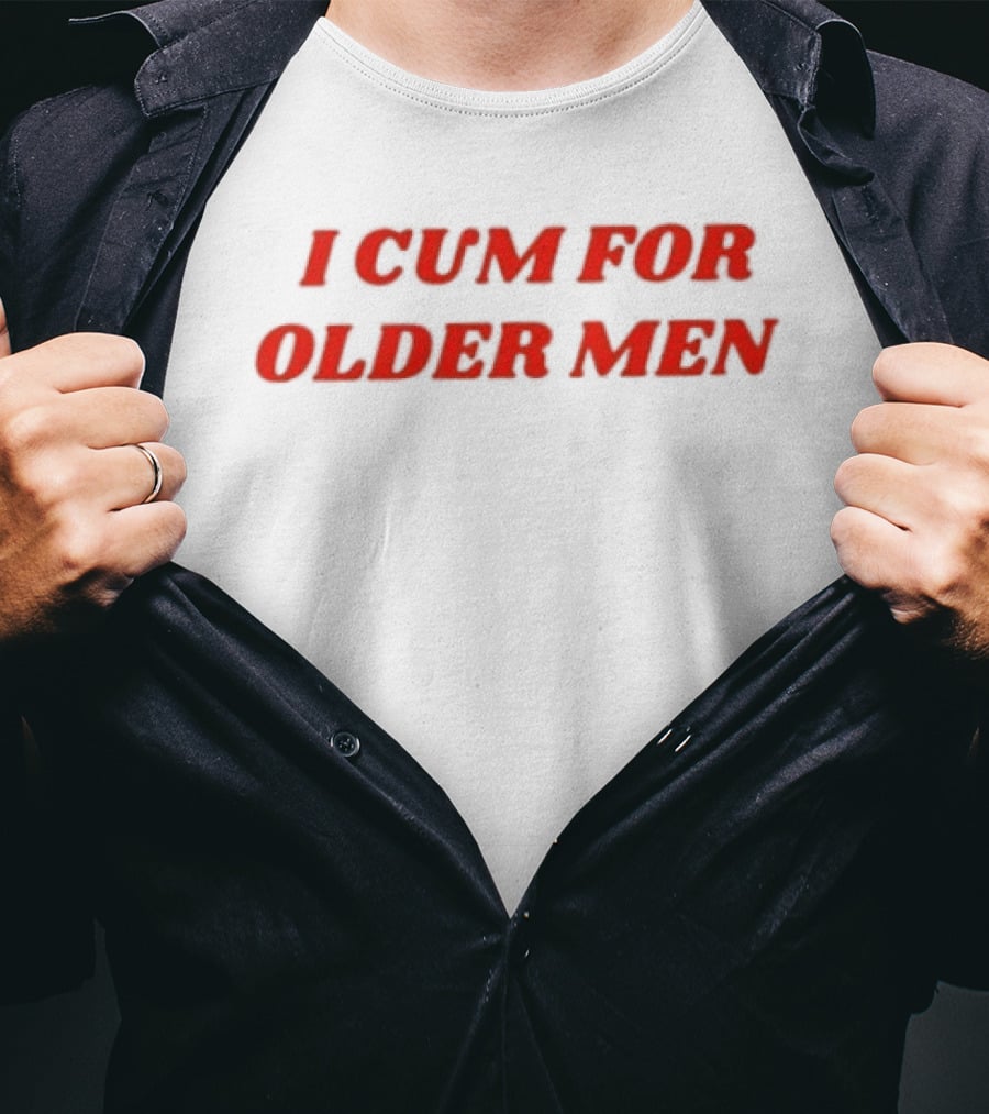 I Cum For Older Men Humor T-Shirt