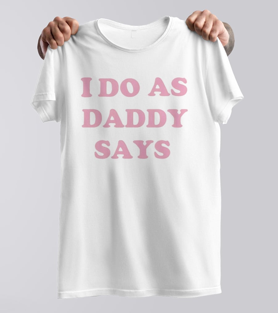 I Do As Daddy Says Sassy Aesthetic Pink Trendy T-Shirt
