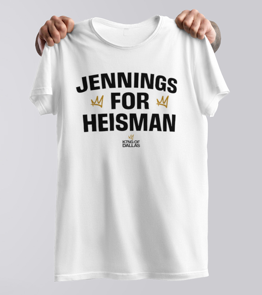 Jennings For Heisman King Of Dallas Football Crowns T-Shirt