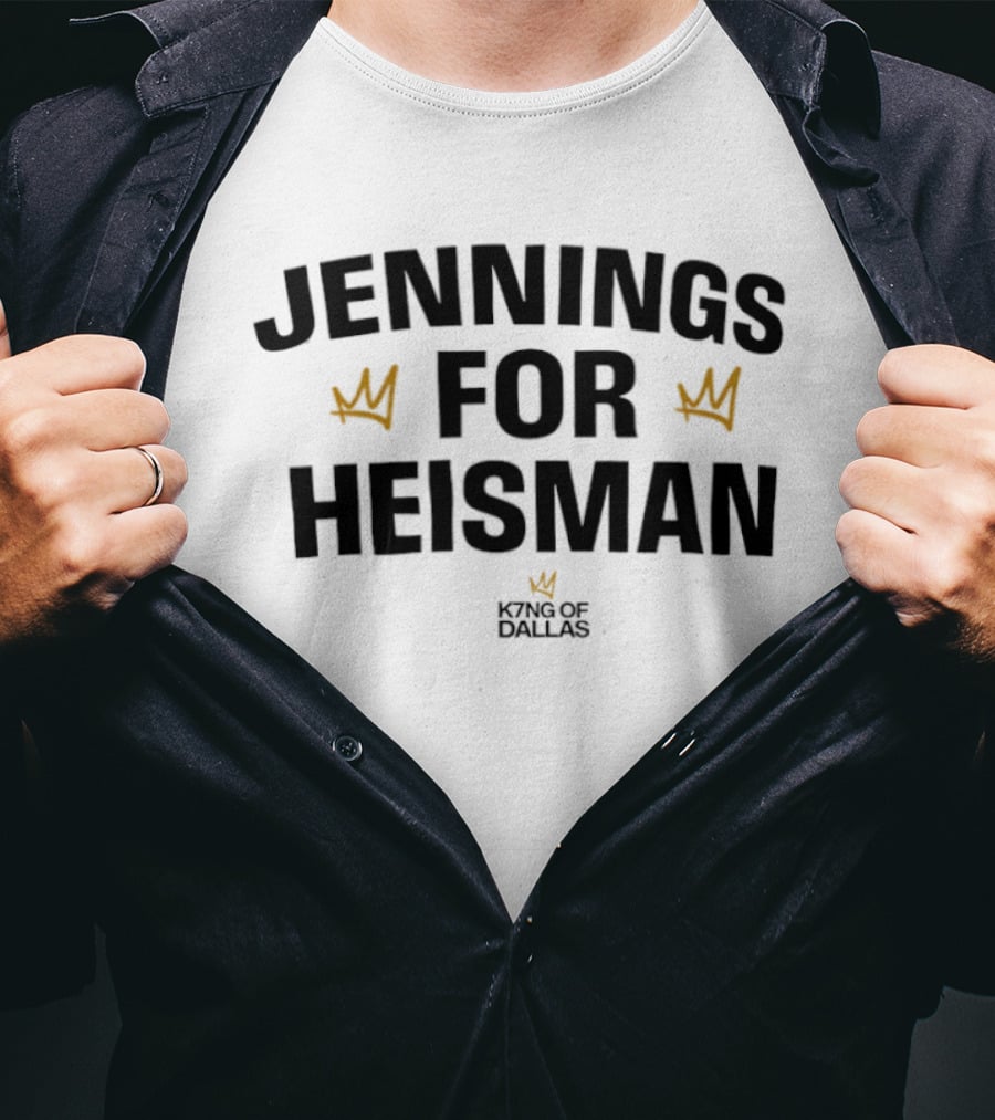 Jennings For Heisman King Of Dallas Football Crowns T-Shirt