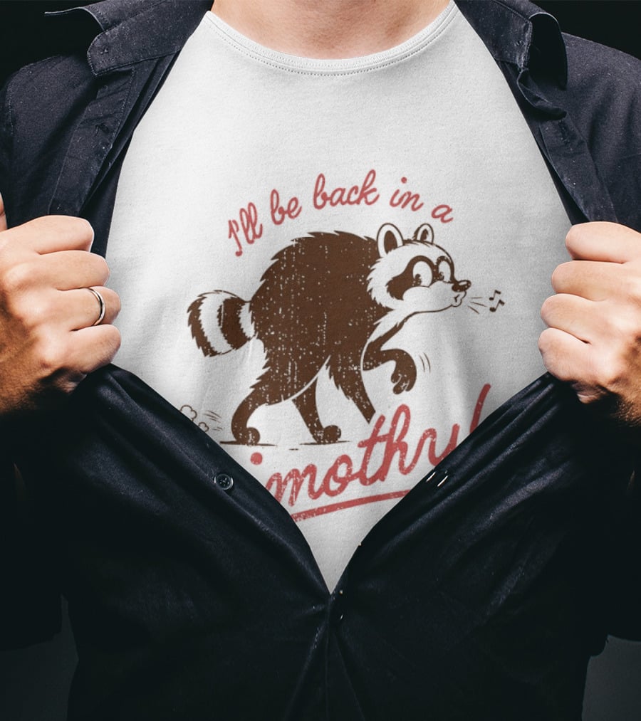 I'll Be Back In A Jimothy Raccoon T-Shirt