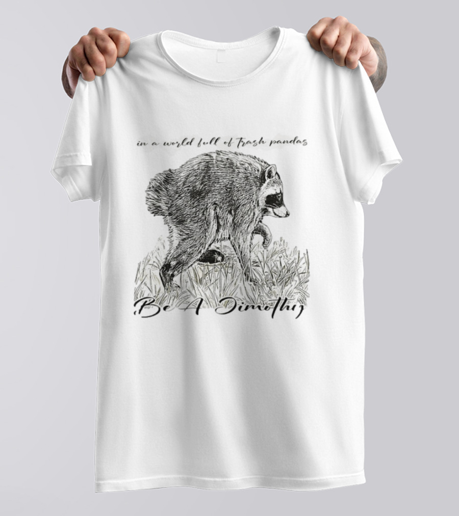Be A Dimothy In A World Full Of Trash Pandas Jimothy Raccoon T-Shirt
