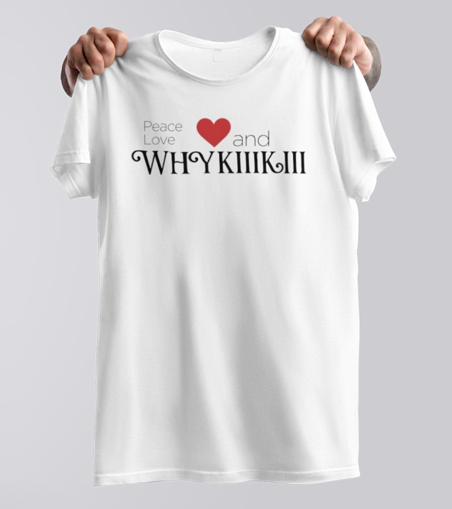 Peace Love Heart And Whykiiikiii T-Shirt