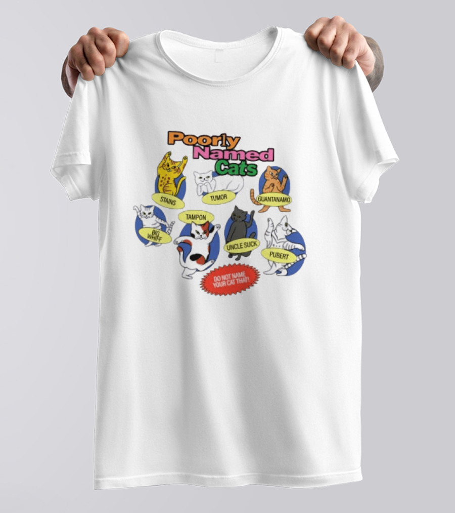 Poorly Named Cats Stains Tumor Guantanamo Big Whiff Tampon Uncle Suck Pubert Do Not Name Your Cat That T-Shirt