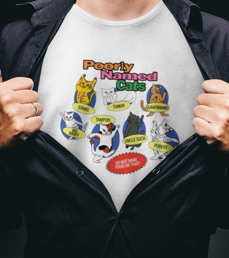 Poorly Named Cats Stains Tumor Guantanamo Big Whiff Tampon Uncle Suck Pubert Do Not Name Your Cat That T-Shirt