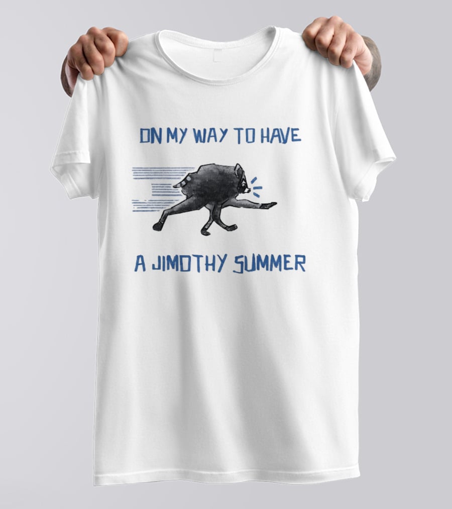 Raccoon On My Way To Have A Jimothy Summer T-Shirt