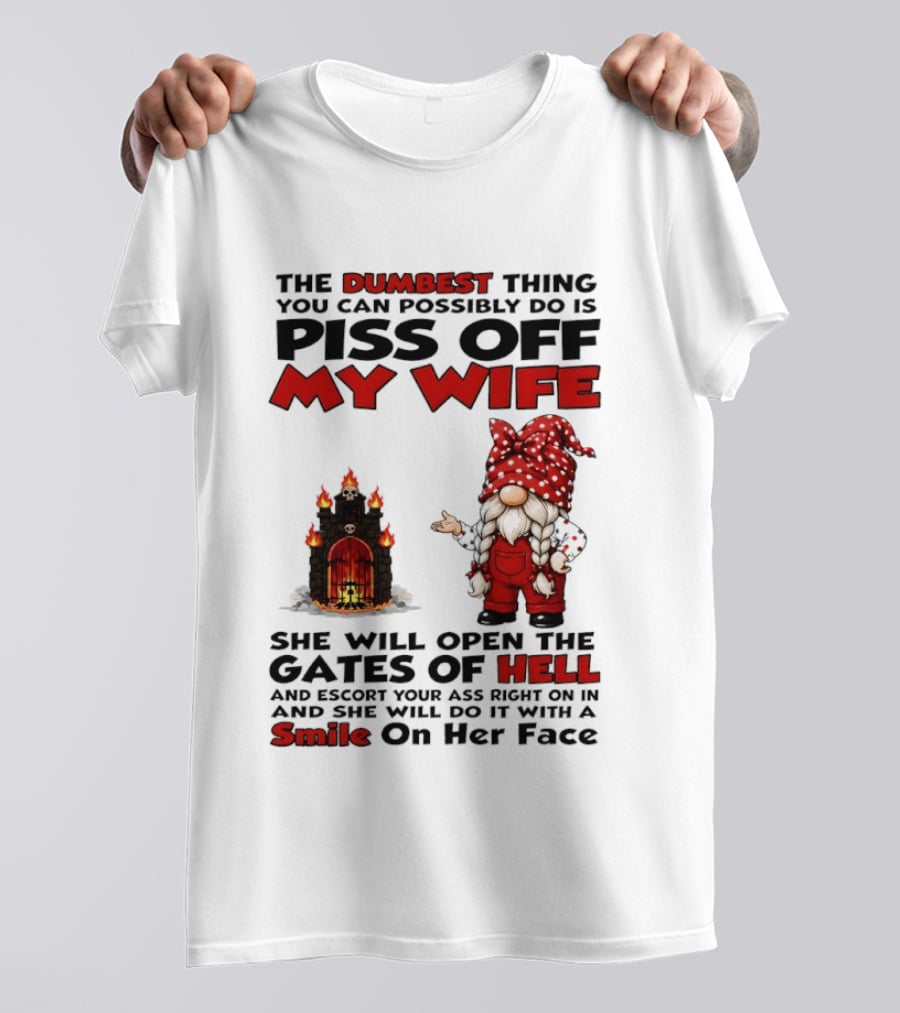 The Dumbest Thing You Can Possibly Do Is Piss Off My Wife Gnome Gates Of Hell Funny Husband T-Shirt