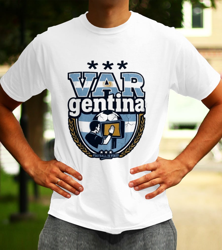 Argentina VARgentina Football Is Fixed Controversy T-Shirt