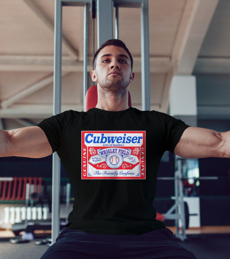 Genuine Cubweiser Wrigley Field King Of Baseball The Friendly Confines T-Shirt