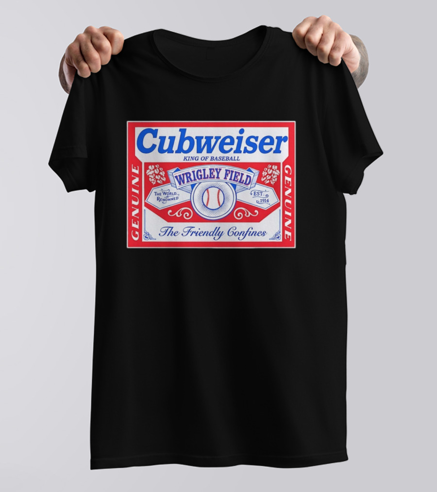 Genuine Cubweiser Wrigley Field King Of Baseball The Friendly Confines T-Shirt
