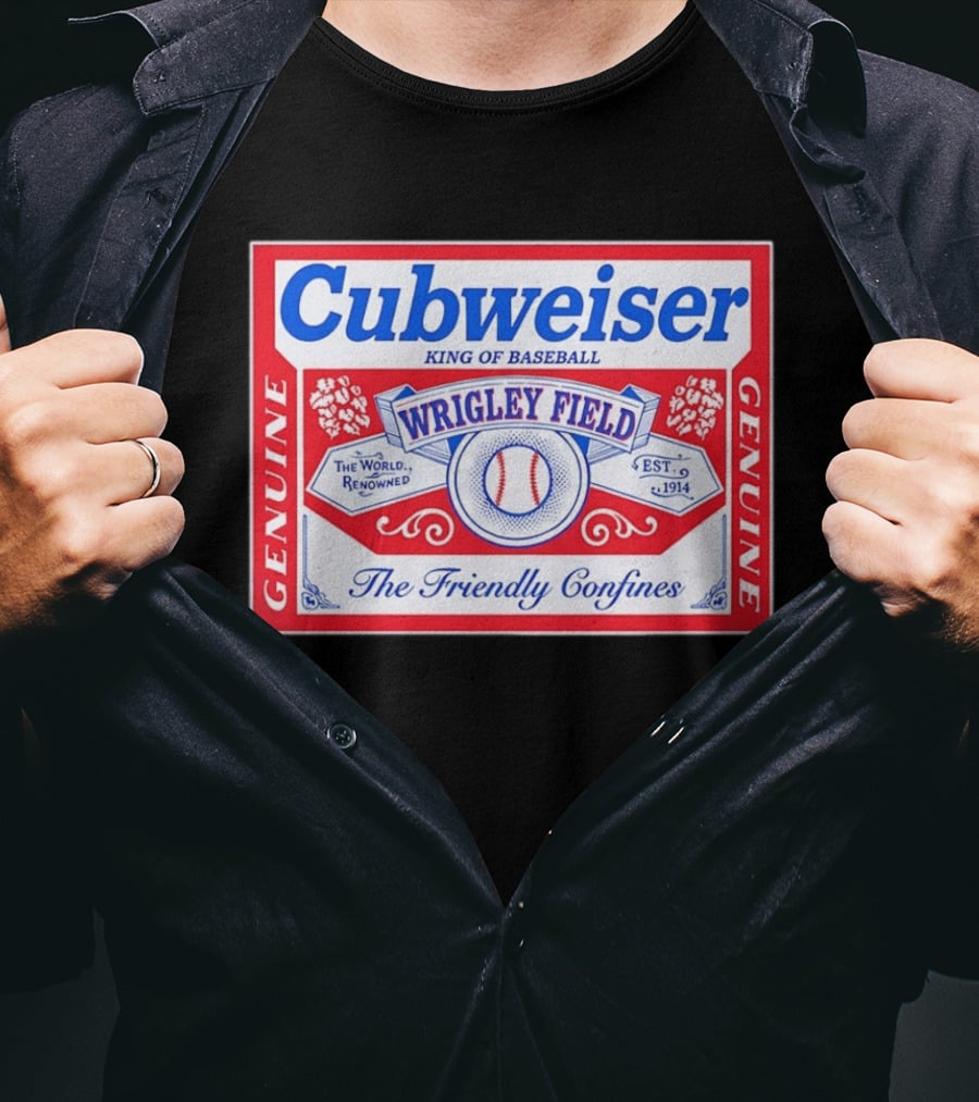 Genuine Cubweiser Wrigley Field King Of Baseball The Friendly Confines T-Shirt
