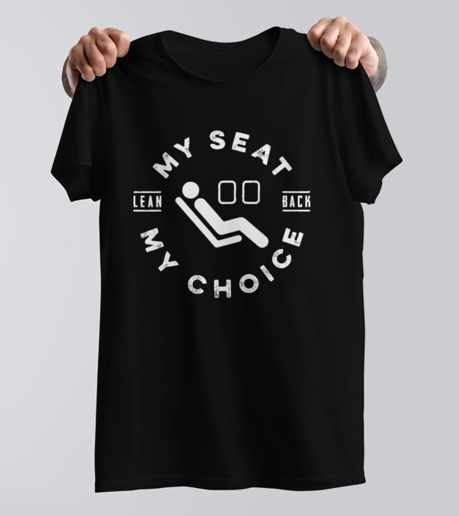My Seat My Choice Lean Back Recline T-Shirt