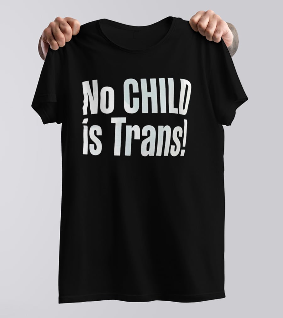 No Child Is Trans T-Shirt