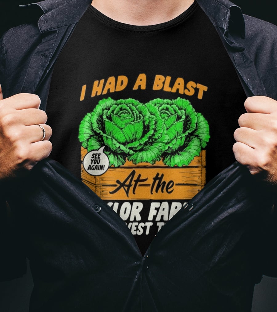 I Had A Blast At The Taylor Farms Harvest Tour See You Again T-Shirt