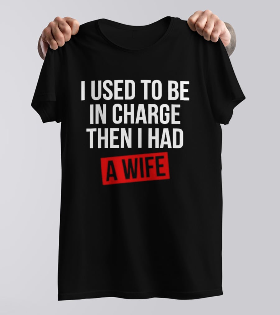 I Used To Be In Charge Then I Had A Wife Red Stamp T-Shirt