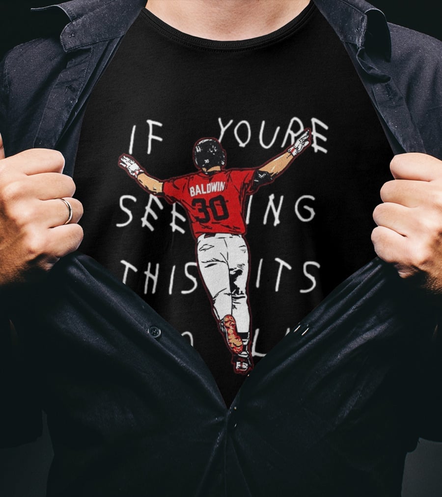Baseball Baldwin 30 If You're Seeing This It's Too Late T-Shirt