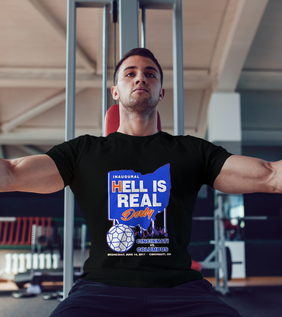 Inaugural Hell Is Real Derby Cincinnati Columbus June 14 2017 Soccer Rivalry T-Shirt