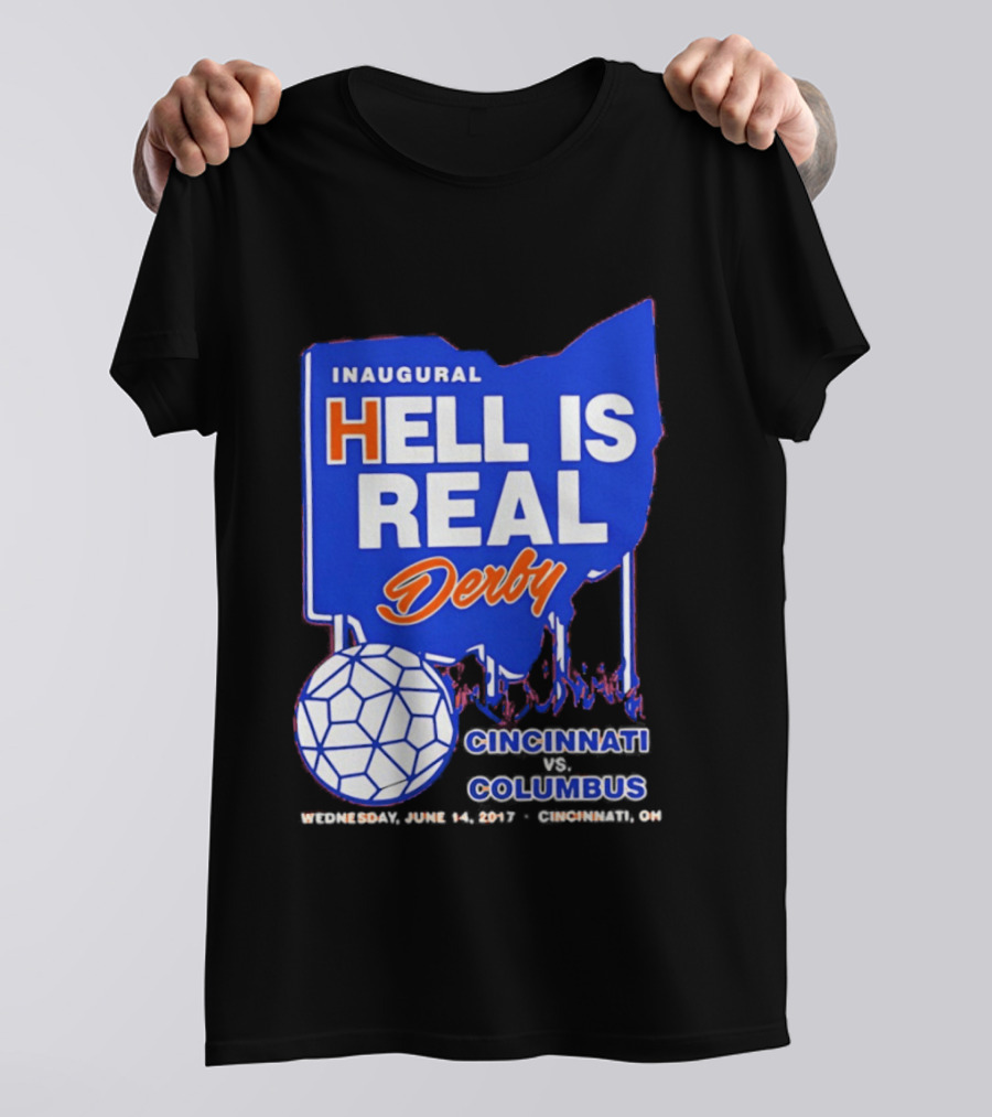 Inaugural Hell Is Real Derby Cincinnati Columbus June 14 2017 Soccer Rivalry T-Shirt