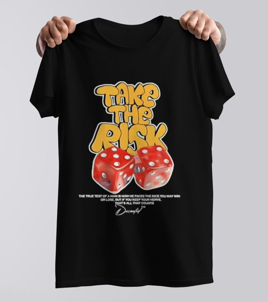 Take The Risk Dice The True Test Of A Man Desantod Keep Your Nerve Win Or Lose T-Shirt