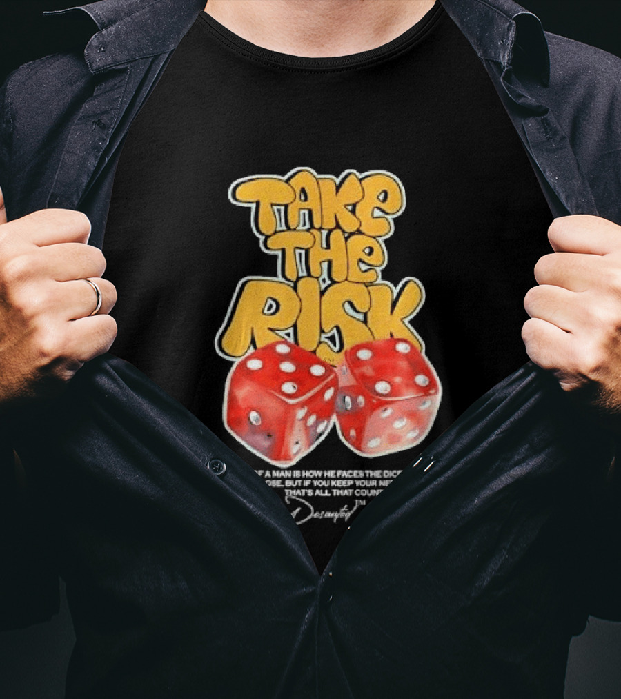 Take The Risk Dice The True Test Of A Man Desantod Keep Your Nerve Win Or Lose T-Shirt