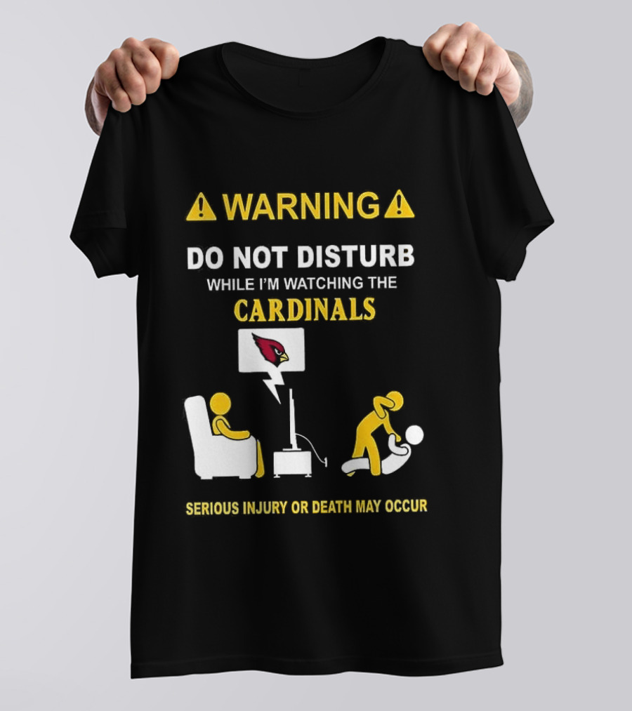 WARNING Do Not Disturb While I'm Ing The Cardinals Serious Injury Or Death May Occur T-Shirt