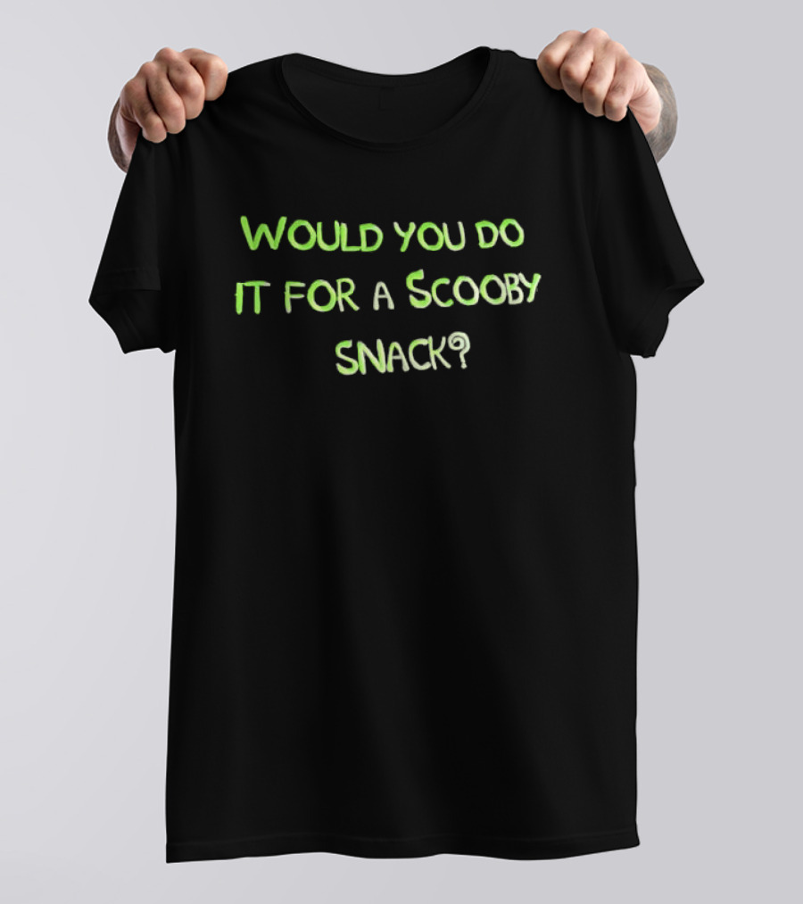 Would You Do It For A Scooby Snack Scooby Doo Phrase T-Shirt